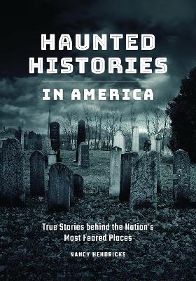 Book cover for Haunted Histories in America: True Stories Behind the Nation's Most Feared Places