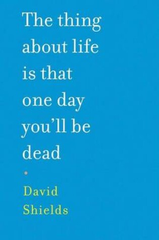 Cover of Thing about Life Is That One Day You'll Be Dead