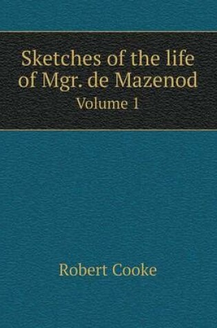Cover of Sketches of the life of Mgr. de Mazenod Volume 1