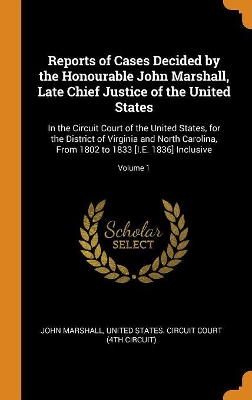 Book cover for Reports of Cases Decided by the Honourable John Marshall, Late Chief Justice of the United States