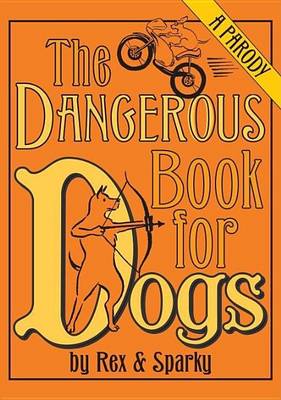 Book cover for Dangerous Book for Dogs, The: A Parody