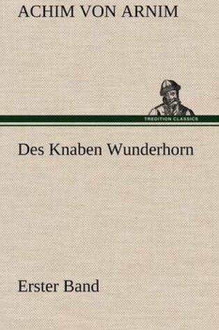 Cover of Des Knaben Wunderhorn / Erster Band