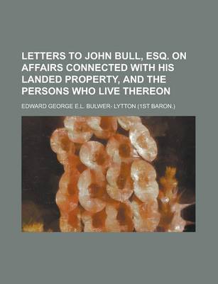 Book cover for Letters to John Bull, Esq. on Affairs Connected with His Landed Property, and the Persons Who Live Thereon