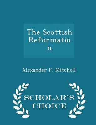 Book cover for The Scottish Reformation - Scholar's Choice Edition