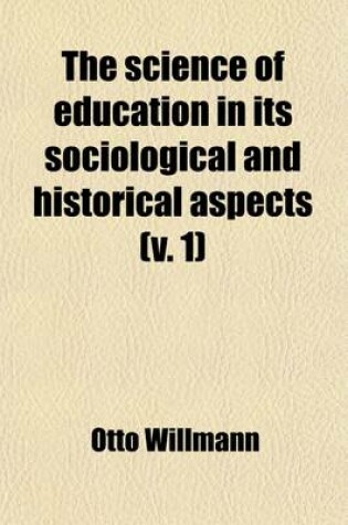 Cover of The Science of Education in Its Sociological and Historical Aspects (Volume 1)