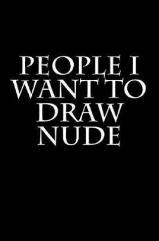 Cover of People I Want to Draw Nude