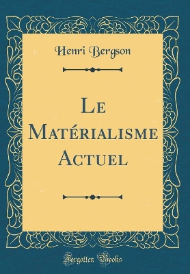 Book cover for Le Matérialisme Actuel (Classic Reprint)