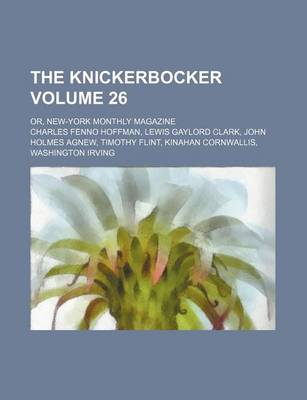 Book cover for The Knickerbocker Volume 26; Or, New-York Monthly Magazine