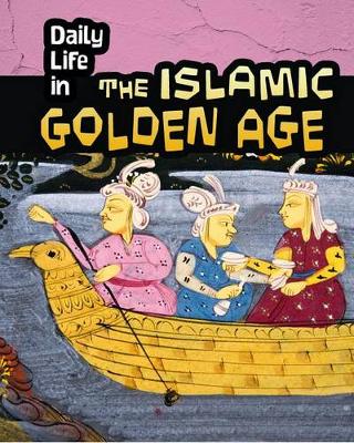 Book cover for Daily Life in the Islamic Golden Age (Daily Life in Ancient Civilizations)