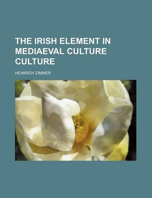 Book cover for The Irish Element in Mediaeval Culture Culture