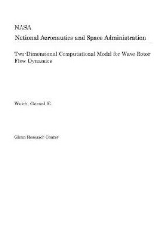 Cover of Two-Dimensional Computational Model for Wave Rotor Flow Dynamics