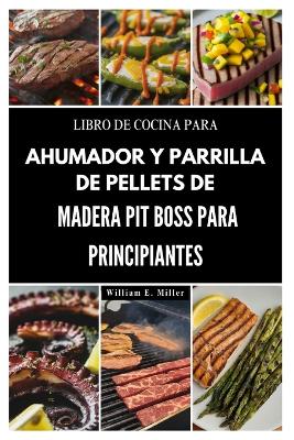 Book cover for Libro de Cocina Para Ahumador Y Parrilla de Pellets de Madera Pit Boss Para Principiantes