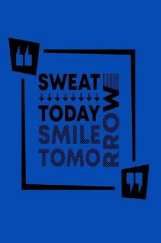 Cover of Sweat Today Smile Tomorrow
