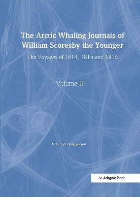 Cover of The Arctic Whaling Journals of William Scoresby the Younger/ Volume II / The Voyages of 1814, 1815 and 1816