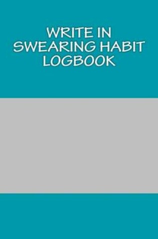 Cover of Write In SWEARING Habit Logbook