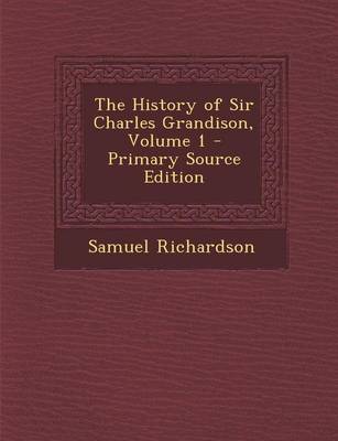 Book cover for The History of Sir Charles Grandison, Volume 1 - Primary Source Edition