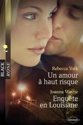 Cover of Un Amour a Haut-Risque - Enquete En Louisiane (Harlequin Black Rose)