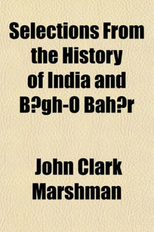 Cover of Selections from the History of India and B Gh-O Bah R