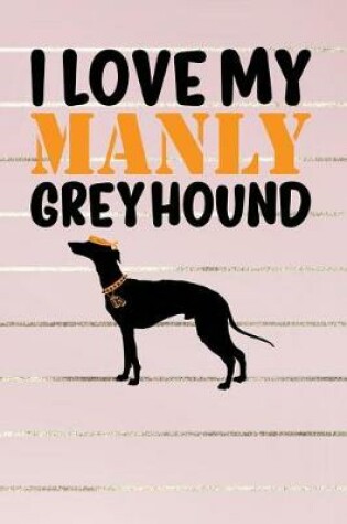 Cover of I Love My Manly Greyhound