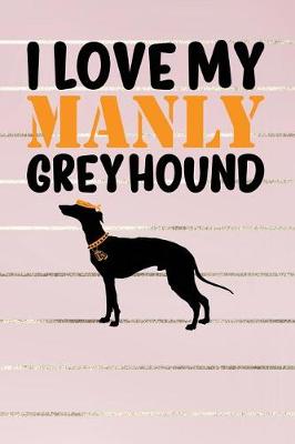 Book cover for I Love My Manly Greyhound