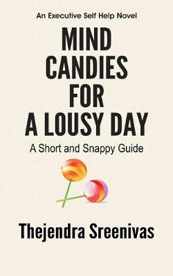 Book cover for Mind Candies for a Lousy Day - A Short and Snappy Guide