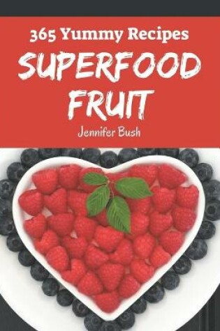 Cover of 365 Yummy Superfood Fruit Recipes