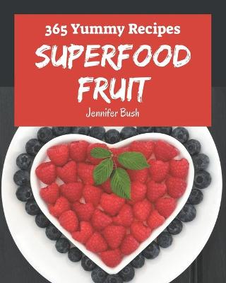 Book cover for 365 Yummy Superfood Fruit Recipes