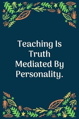Book cover for Teaching Is Truth Mediated By Personality