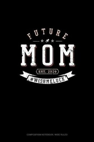 Cover of Future Mom Est. 2020 #Wishmeluck