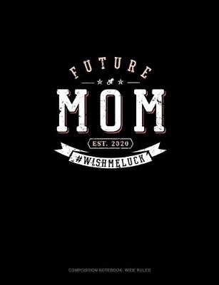 Cover of Future Mom Est. 2020 #Wishmeluck