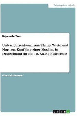 Cover of Unterrichtsentwurf zum Thema Werte und Normen. Konflikte einer Muslima in Deutschland fur die 10. Klasse Realschule