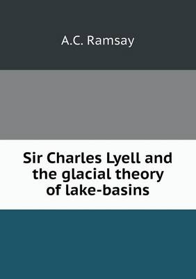 Book cover for Sir Charles Lyell and the glacial theory of lake-basins