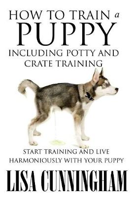 Book cover for How to Train a Puppy Including Potty and Crate Training