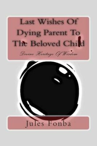 Cover of Last Wishes of Dying Parent to the Beloved Child
