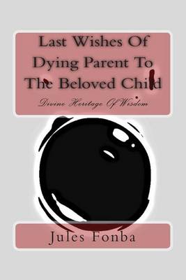 Book cover for Last Wishes of Dying Parent to the Beloved Child