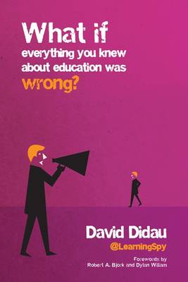 Book cover for What if everything you knew about education was wrong?