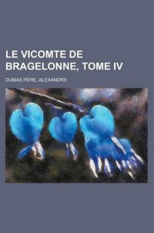 Cover of Le Vicomte de Bragelonne, Tome IV