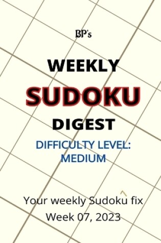 Cover of Bp's Weekly Sudoku Digest - Difficulty Medium - Week 07, 2023