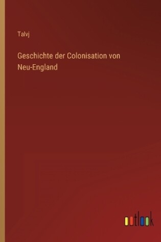 Cover of Geschichte der Colonisation von Neu-England