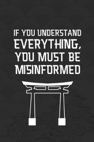 Cover of If You Understand Everything, You Must Be Misinformed.