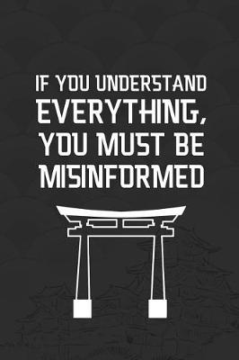 Book cover for If You Understand Everything, You Must Be Misinformed.