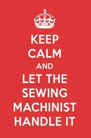 Cover of Keep Calm and Let the Sewing Machinist Handle It