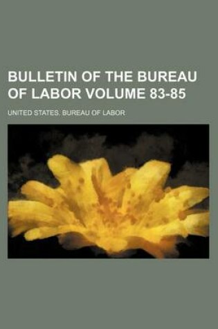 Cover of Bulletin of the Bureau of Labor Volume 83-85