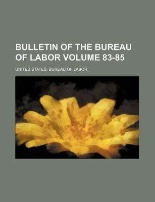 Book cover for Bulletin of the Bureau of Labor Volume 83-85