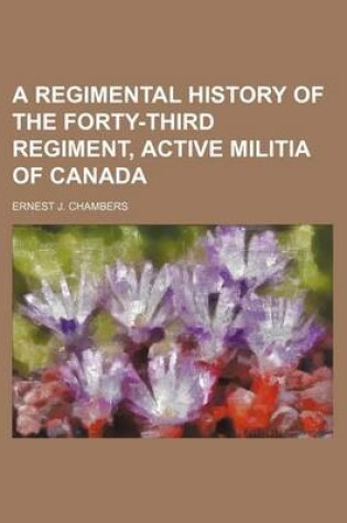 Cover of A Regimental History of the Forty-Third Regiment, Active Militia of Canada