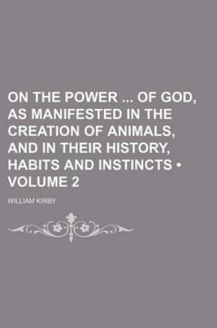 Cover of On the Power of God, as Manifested in the Creation of Animals, and in Their History, Habits and Instincts (Volume 2)
