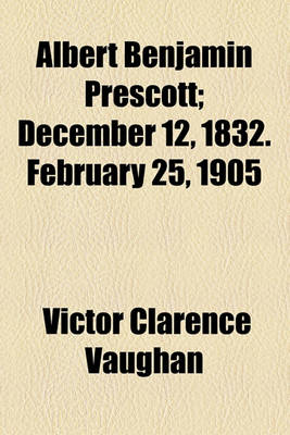 Book cover for Albert Benjamin Prescott; December 12, 1832. February 25, 1905