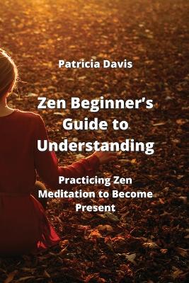 Book cover for Zen Beginner's Guide to Understanding