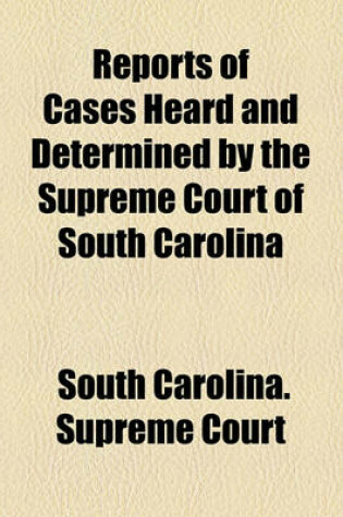 Cover of Reports of Cases Heard and Determined by the Supreme Court of South Carolina