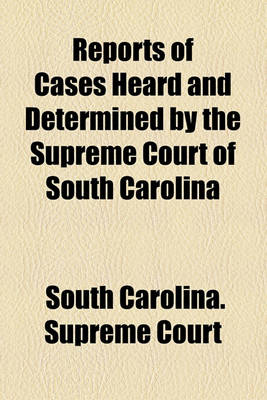 Book cover for Reports of Cases Heard and Determined by the Supreme Court of South Carolina